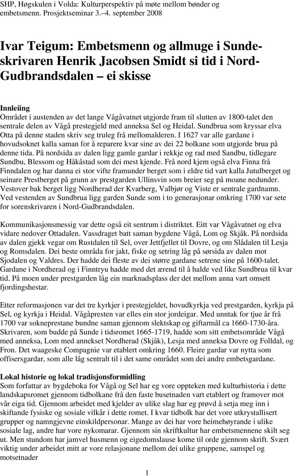 til slutten av 1800-talet den sentrale delen av Vågå prestegjeld med anneksa Sel og Heidal. Sundbrua som kryssar elva Otta på denne staden skriv seg truleg frå mellomalderen.