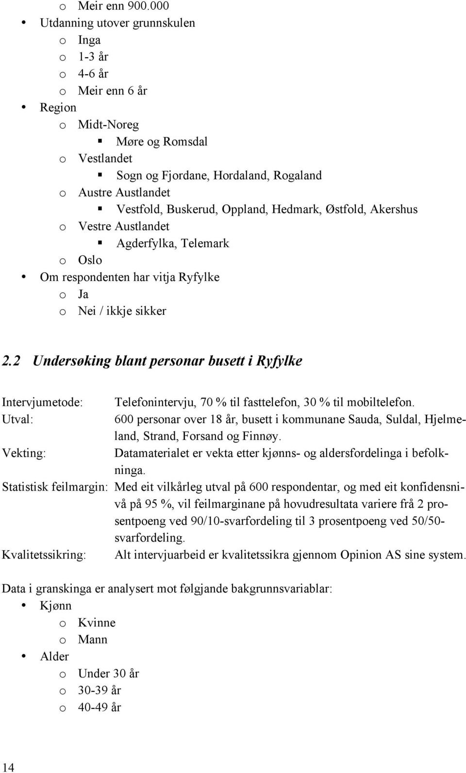 2 Undersøking blant personar busett i Ryfylke Intervjumetode: Telefonintervju, 70 % til fasttelefon, 30 % til mobiltelefon.