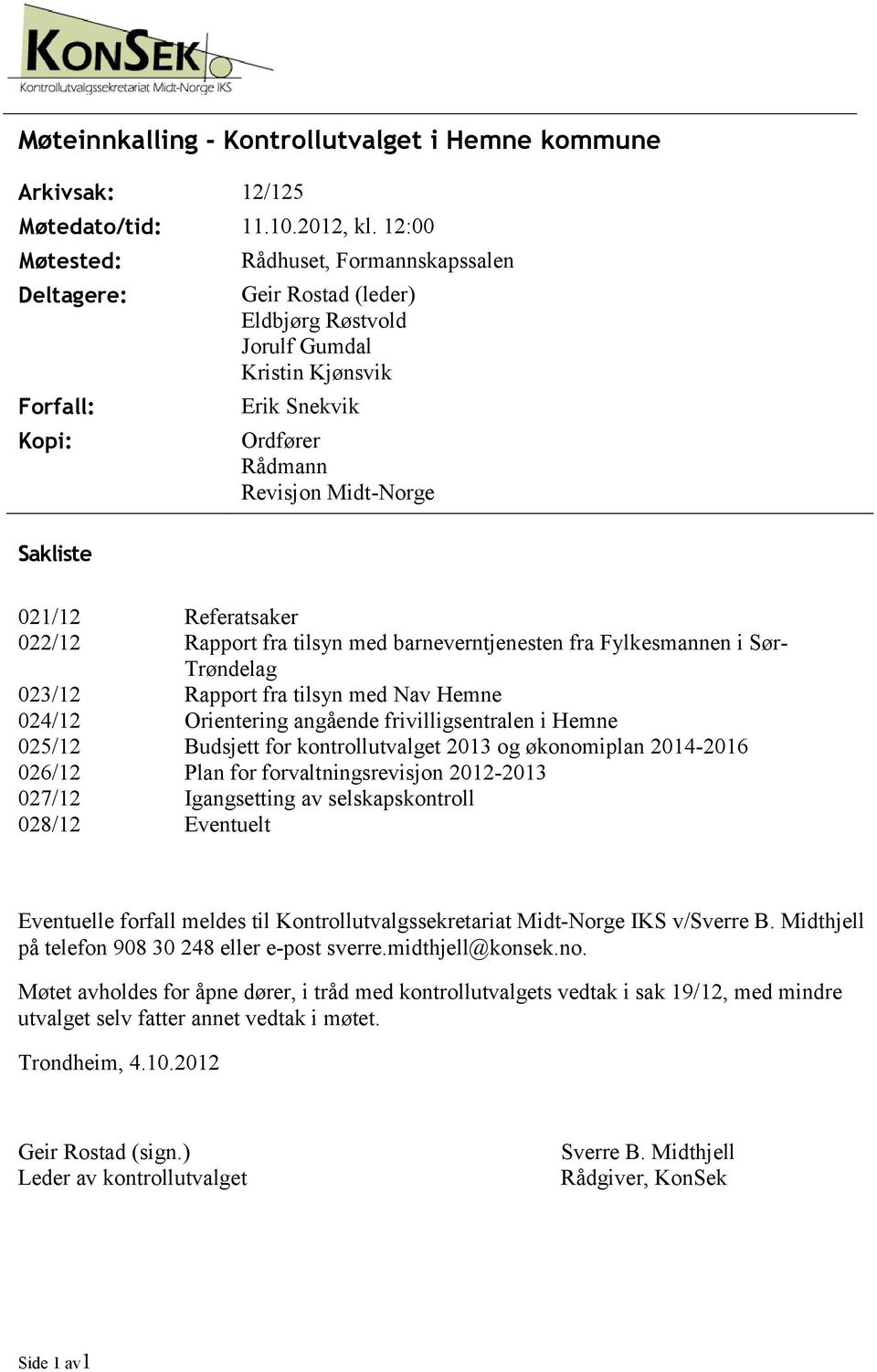 021/12 Referatsaker 022/12 Rapport fra tilsyn med barneverntjenesten fra Fylkesmannen i Sør- Trøndelag 023/12 Rapport fra tilsyn med Nav Hemne 024/12 Orientering angående frivilligsentralen i Hemne