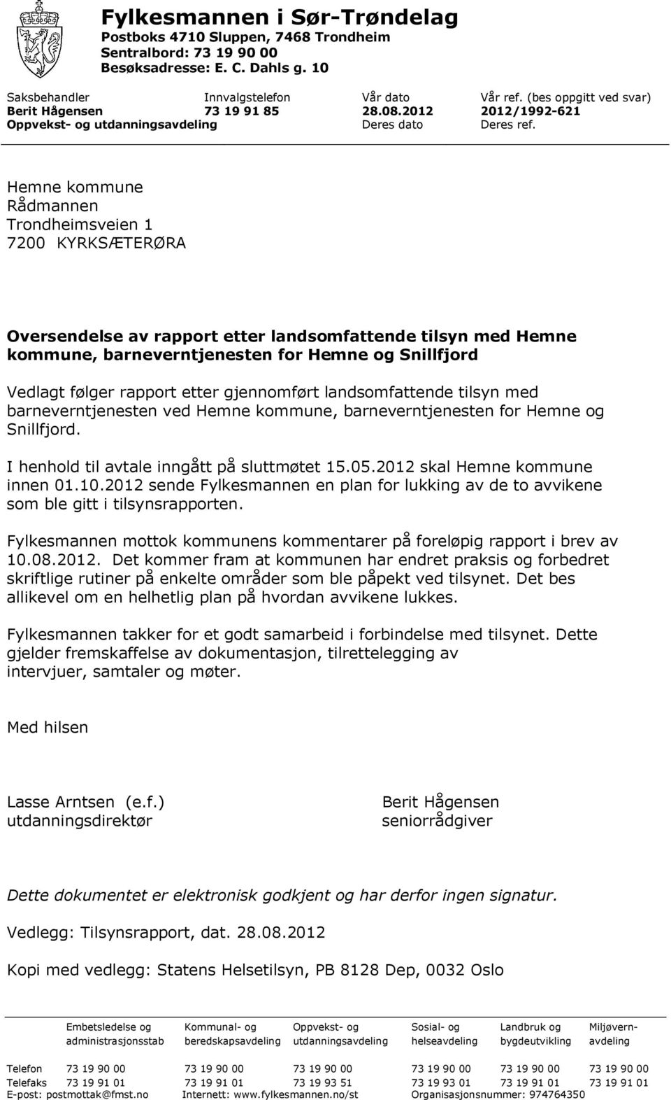 Hemne kommune Rådmannen Trondheimsveien 1 7200 KYRKSÆTERØRA Oversendelse av rapport etter landsomfattende tilsyn med Hemne kommune, barneverntjenesten for Hemne og Snillfjord Vedlagt følger rapport