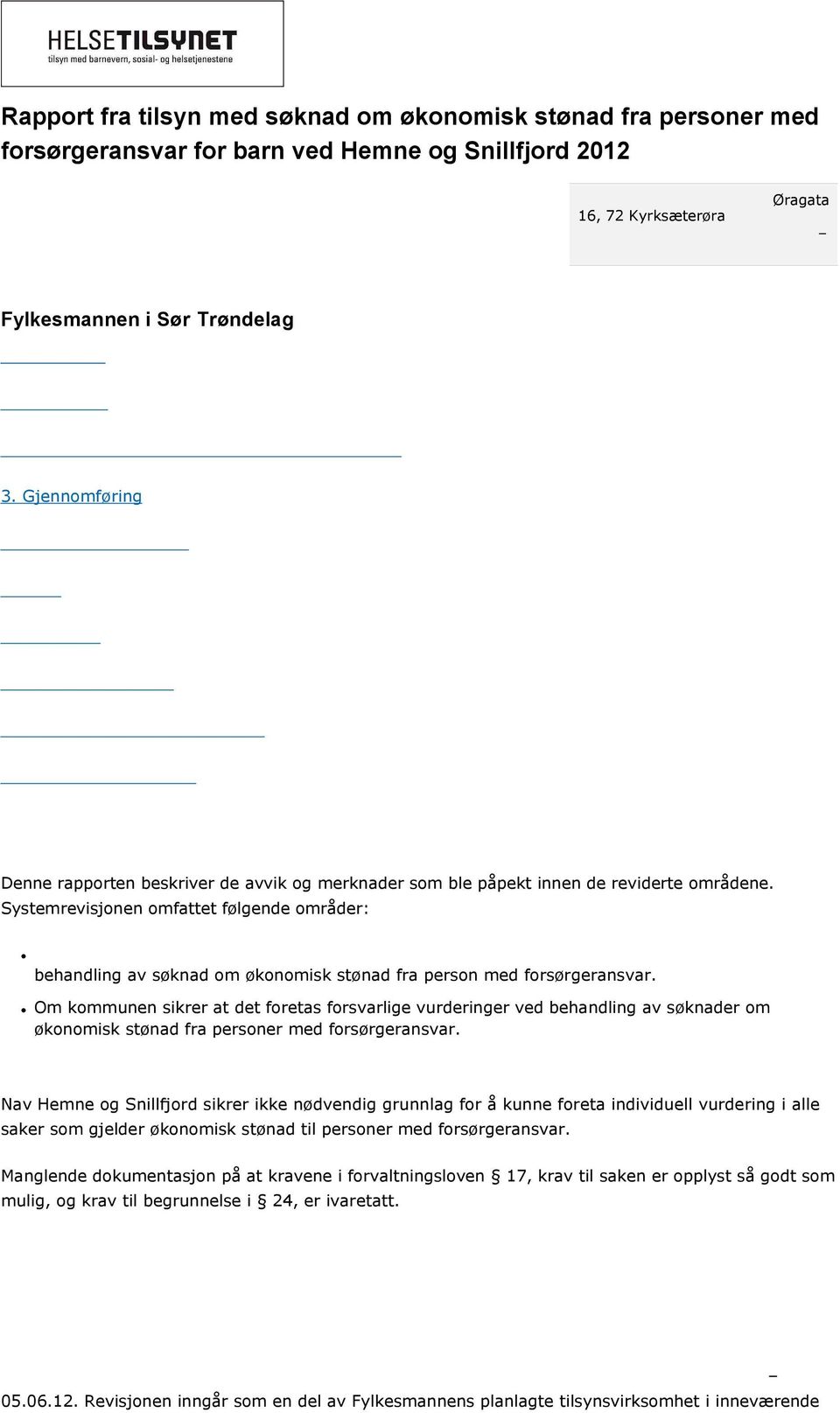 Systemrevisjonen omfattet følgende områder: behandling av søknad om økonomisk stønad fra person med forsørgeransvar.