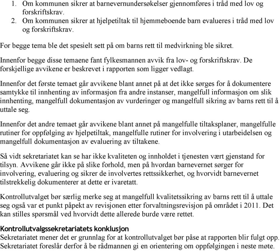 De forskjellige avvikene er beskrevet i rapporten som ligger vedlagt.