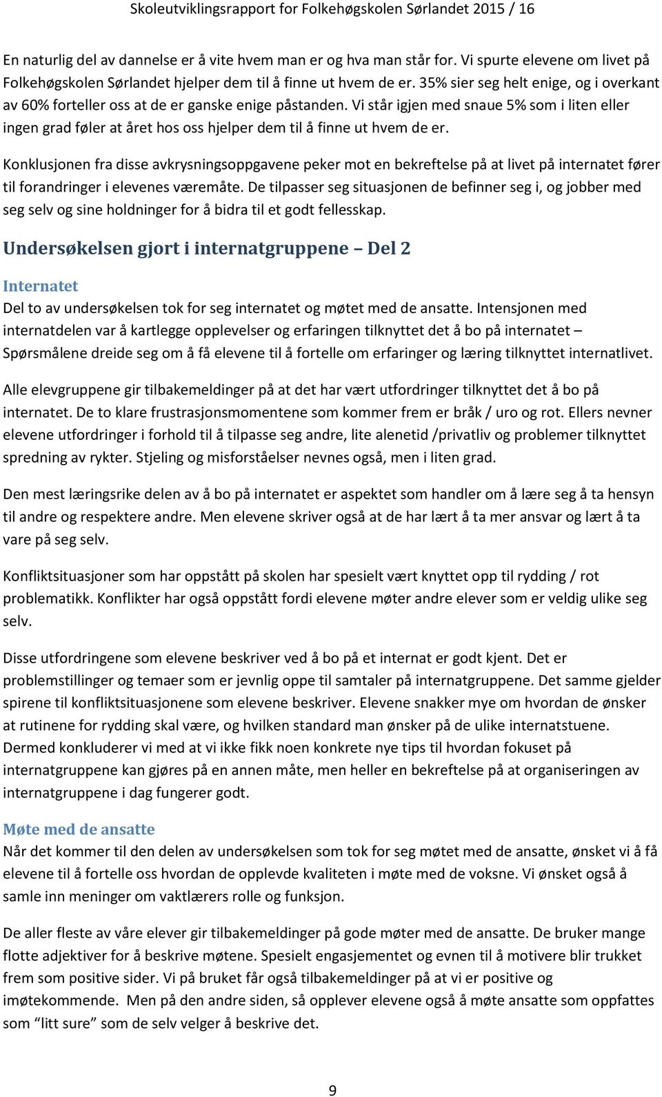 Vi står igjen med snaue 5% som i liten eller ingen grad føler at året hos oss hjelper dem til å finne ut hvem de er.