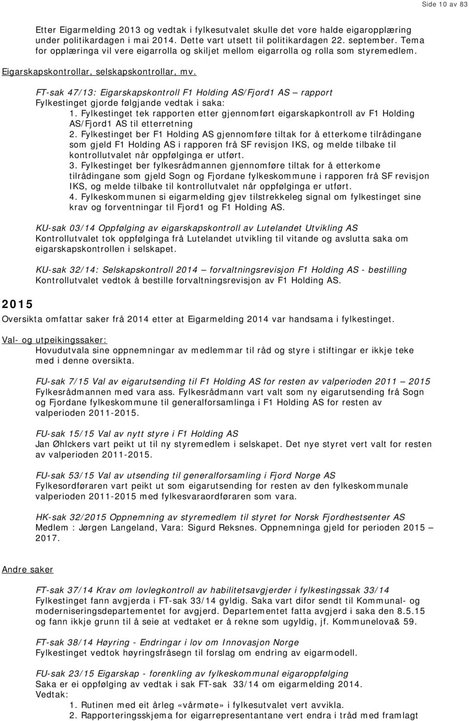 2015 FT-sak 47/13: Eigarskapskontroll F1 Holding AS/Fjord1 AS rapport Fylkestinget gjorde følgjande vedtak i saka: 1.