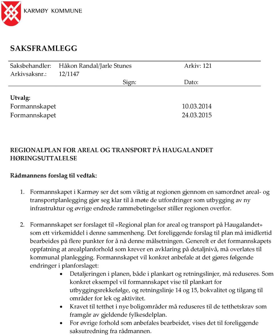 Formannskapet i Karmøy ser det som viktig at regionen gjennom en samordnet areal- og transportplanlegging gjør seg klar til å møte de utfordringer som utbygging av ny infrastruktur og øvrige endrede