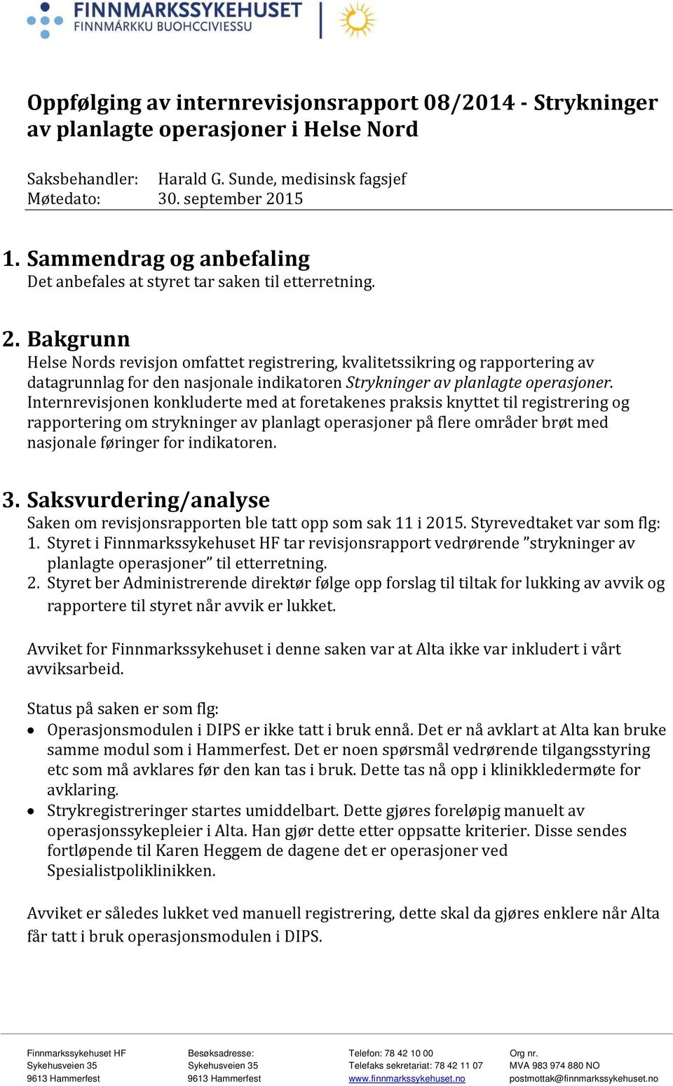 Bakgrunn Helse Nords revisjon omfattet registrering, kvalitetssikring og rapportering av datagrunnlag for den nasjonale indikatoren Strykninger av planlagte operasjoner.