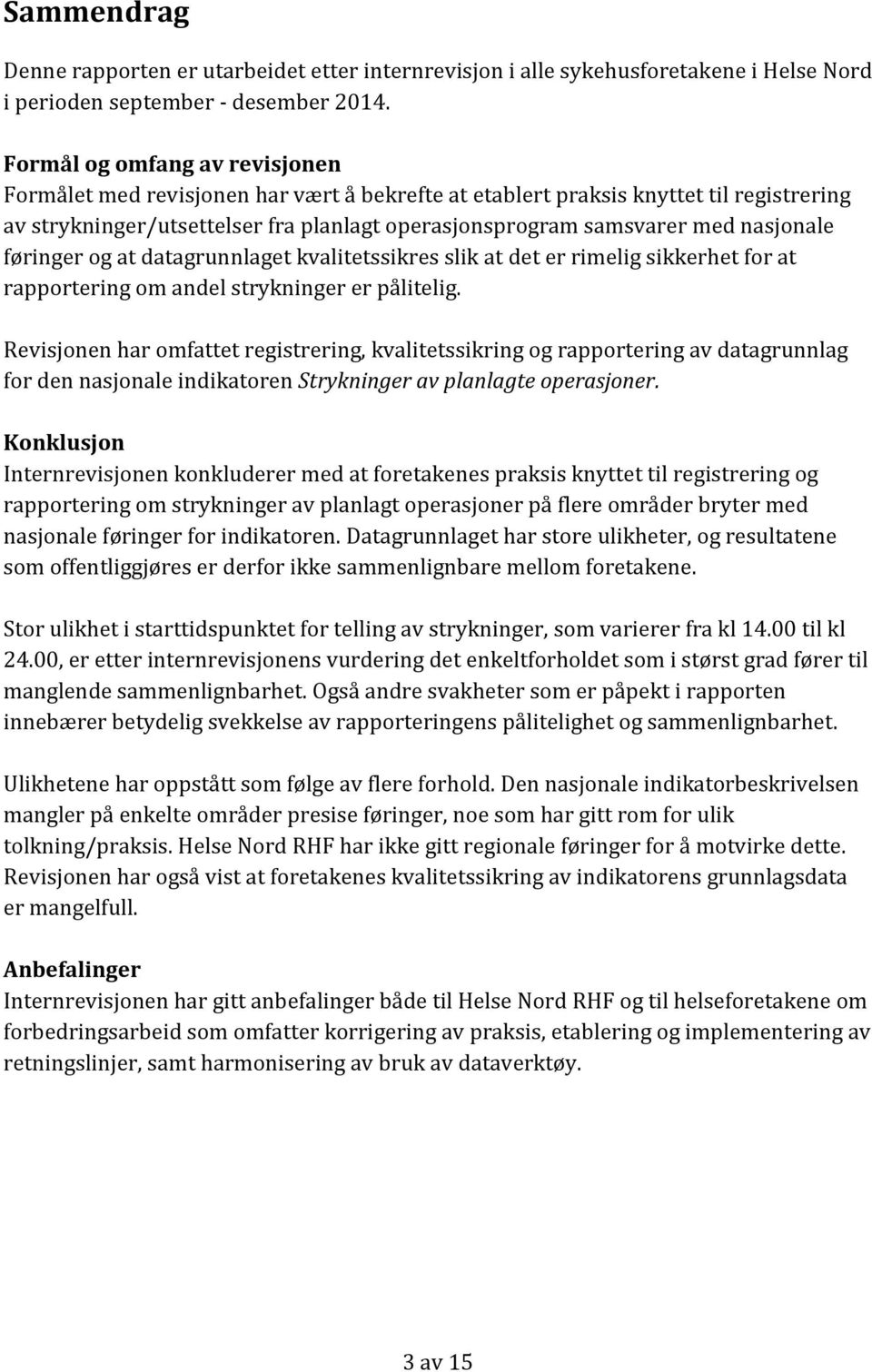 nasjonale føringer og at datagrunnlaget kvalitetssikres slik at det er rimelig sikkerhet for at rapportering om andel strykninger er pålitelig.