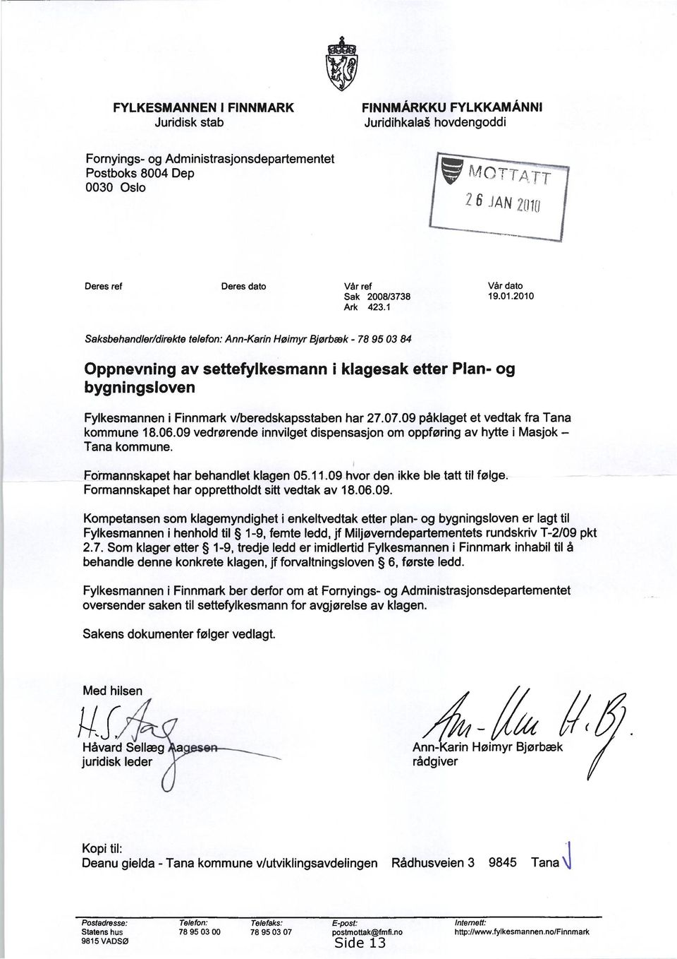 2010 Saksbehandler/direkte telefon: Ann-Karin Høimyr Bjørbæk - 78 95 03 84 Oppnevning av settefylkesmann 1 klagesak etter Plan- og bygningsloven Fylkesmannen i Finnmark v/beredskapsstaben har 27.07.