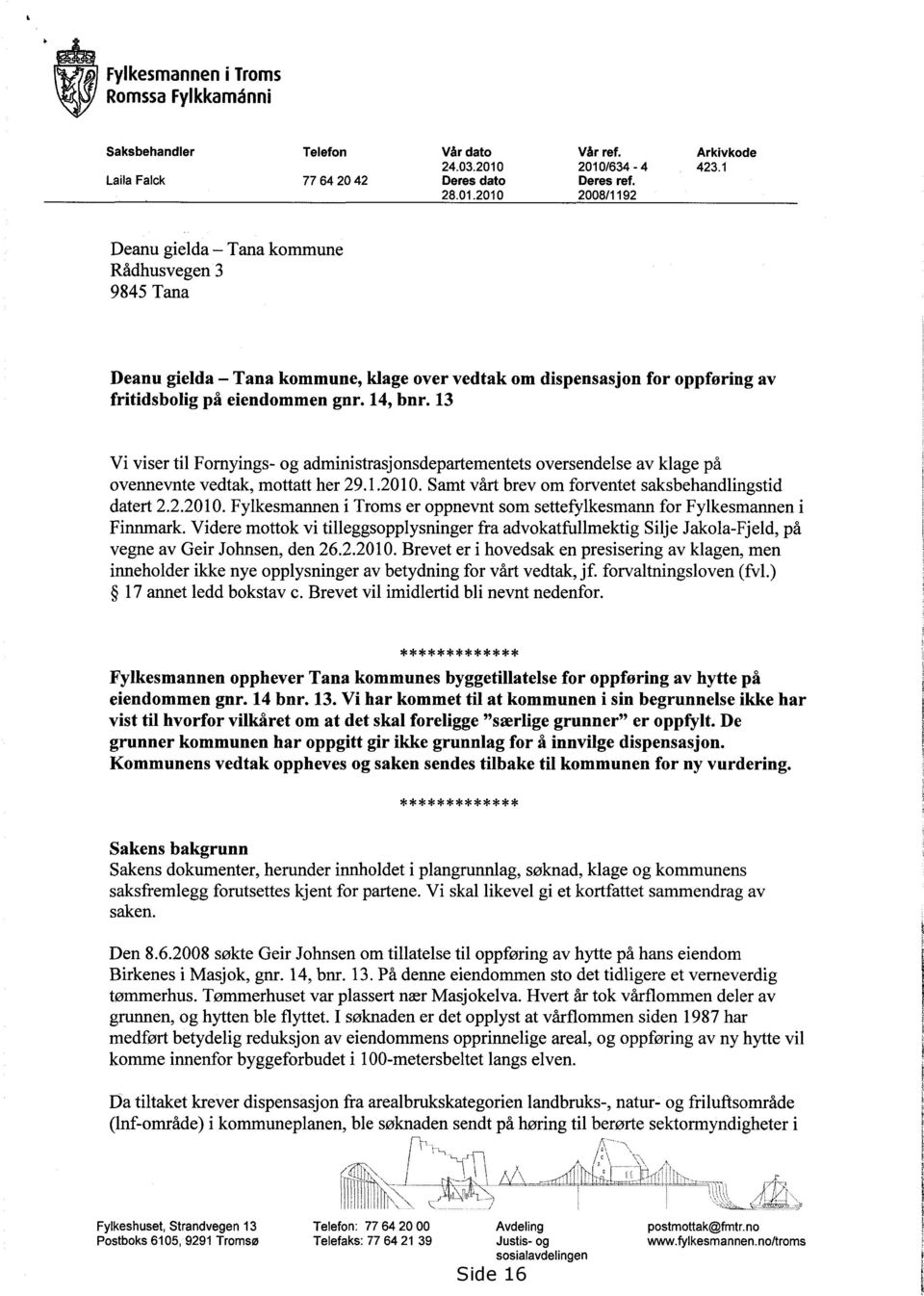 14, bnr. 13 Vi viser til Fornyings- og administrasjonsdepartementets oversendelse av klage på ovennevnte vedtak, mottatt her 29.1.2010.