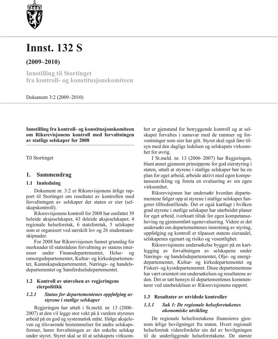 forvaltningen av statlige selskaper for 2008 Til Stortinget 1. Sammendrag 1.1 Innledning Dokument nr.