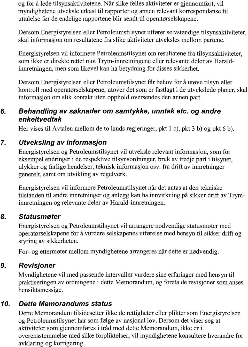 Dersom Energistyrelsen eller Petroleumstilsynet utfører selvstendige tilsynsaktiviteter, skal informasjon om resultatene fra slike aktiviteter utveksles mellom partene.