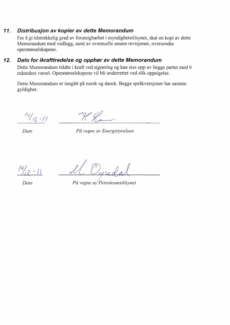 Dato for ikrafttredelse og opphør av dette Memorandum Dette Memorandum trådte i kraft ved signering og kan sies opp av begge parter med 6 måneders