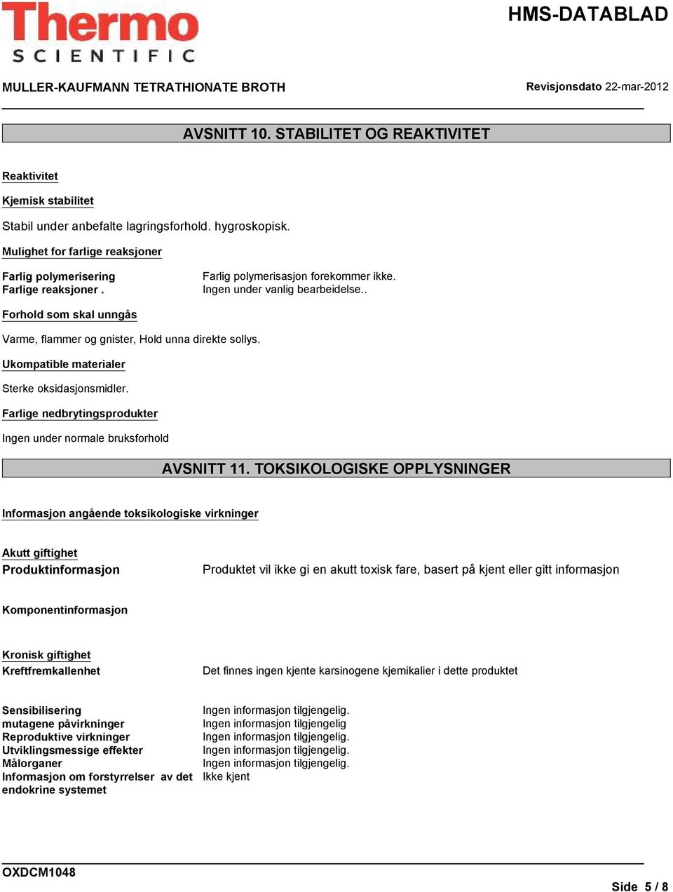 Farlige nedbrytingsprodukter Ingen under normale bruksforhold AVSNITT 11.