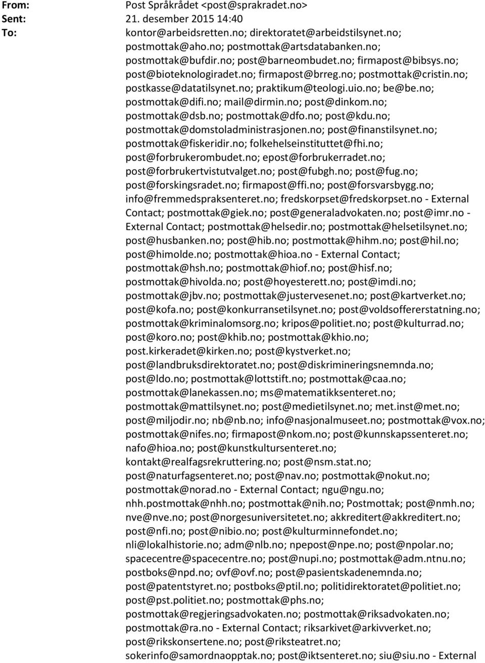 no; postmottak@difi.no; mail@dirmin.no; post@dinkom.no; postmottak@dsb.no; postmottak@dfo.no; post@kdu.no; postmottak@domstoladministrasjonen.no; post@finanstilsynet.no; postmottak@fiskeridir.