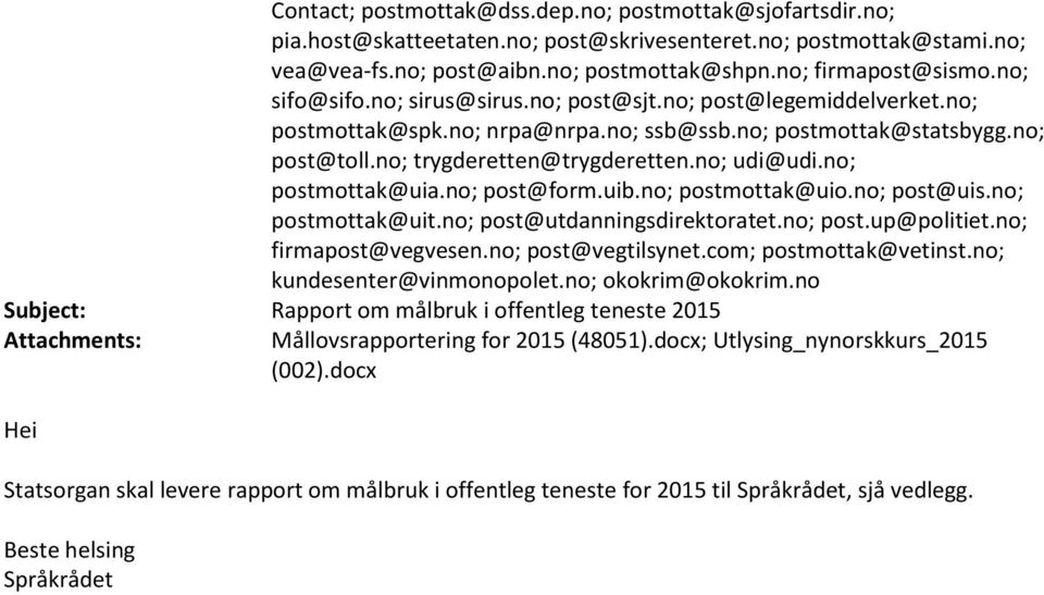 no; postmottak@uia.no; post@form.uib.no; postmottak@uio.no; post@uis.no; postmottak@uit.no; post@utdanningsdirektoratet.no; post.up@politiet.no; firmapost@vegvesen.no; post@vegtilsynet.