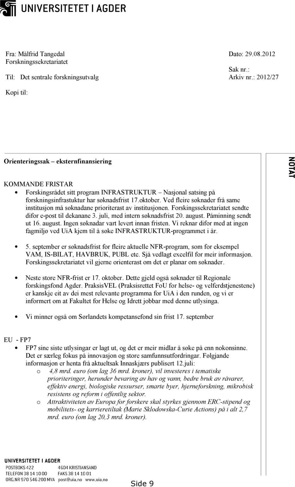 Ved fleire søknader frå same institusjon må søknadane prioriterast av institusjonen. Forskingssekretariatet sendte difor e-post til dekanane 3. juli, med intern søknadsfrist 20. august.