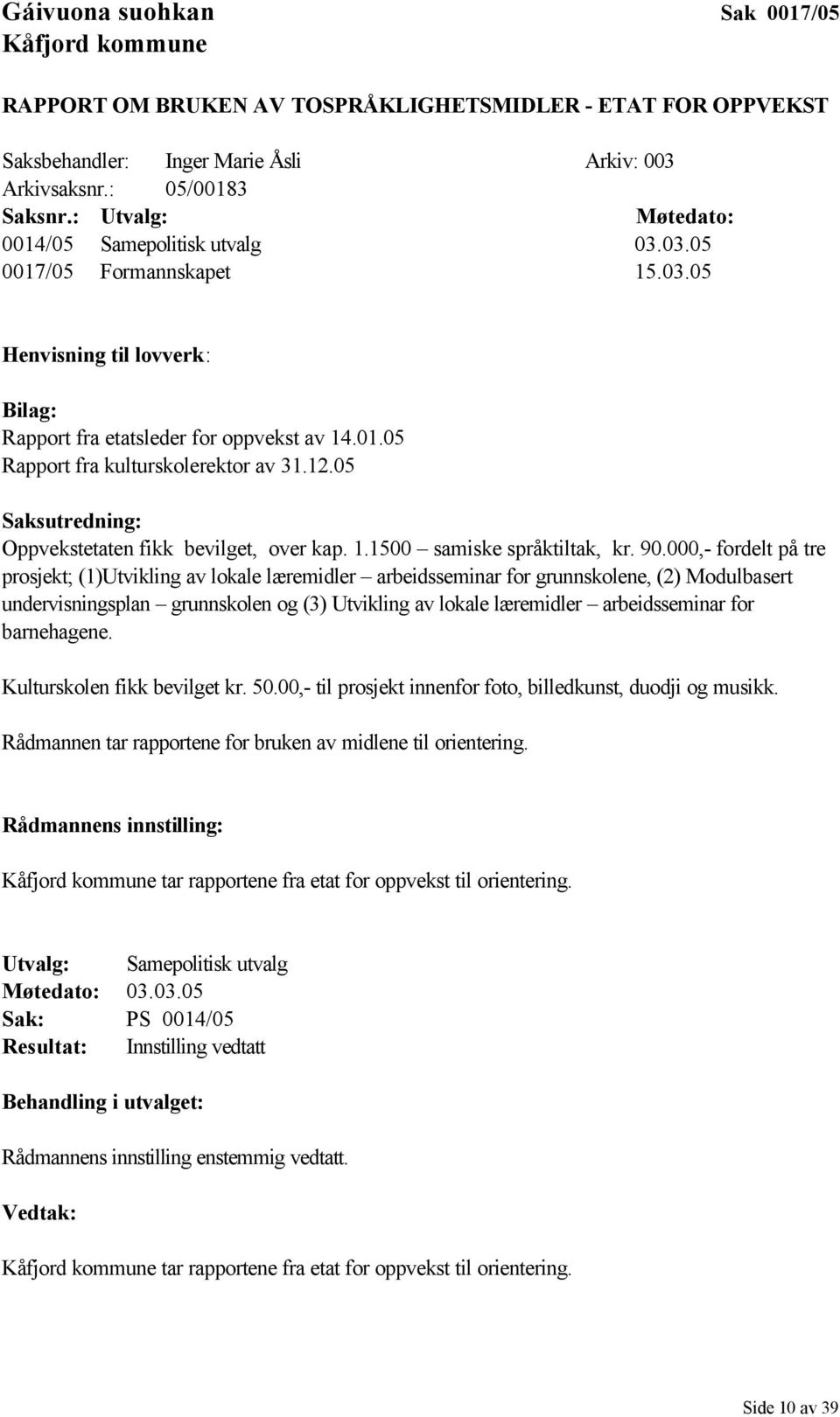 12.05 Saksutredning: Oppvekstetaten fikk bevilget, over kap. 1.1500 samiske språktiltak, kr. 90.