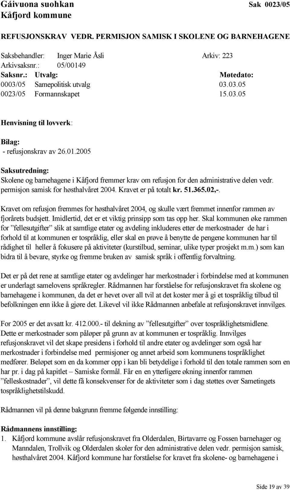 2005 Saksutredning: Skolene og barnehagene i Kåfjord fremmer krav om refusjon for den administrative delen vedr. permisjon samisk for høsthalvåret 2004. Kravet er på totalt kr. 51.365.02,-.