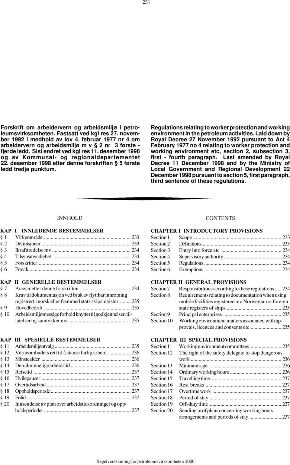 desember 1998 etter denne forskriften 5 første ledd tredje punktum. Regulations relating to worker protection and working environment in the petroleum activities.