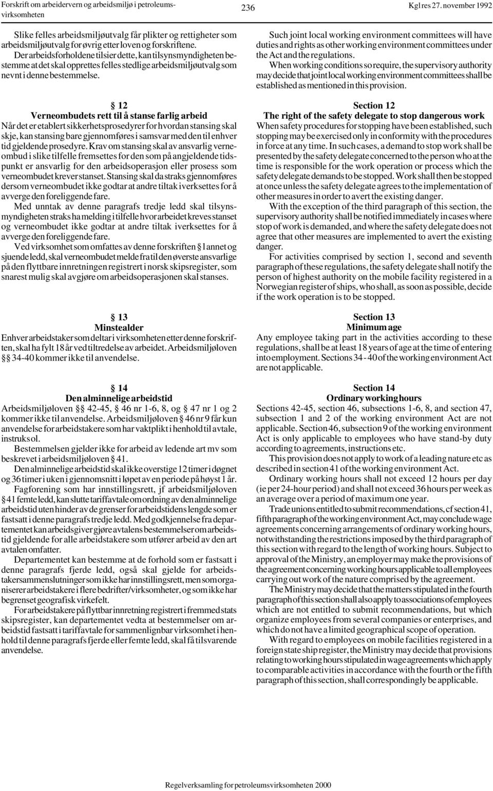 12 Verneombudets rett til å stanse farlig arbeid Når det er etablert sikkerhetsprosedyrer for hvordan stansing skal skje, kan stansing bare gjennomføres i samsvar med den til enhver tid gjeldende