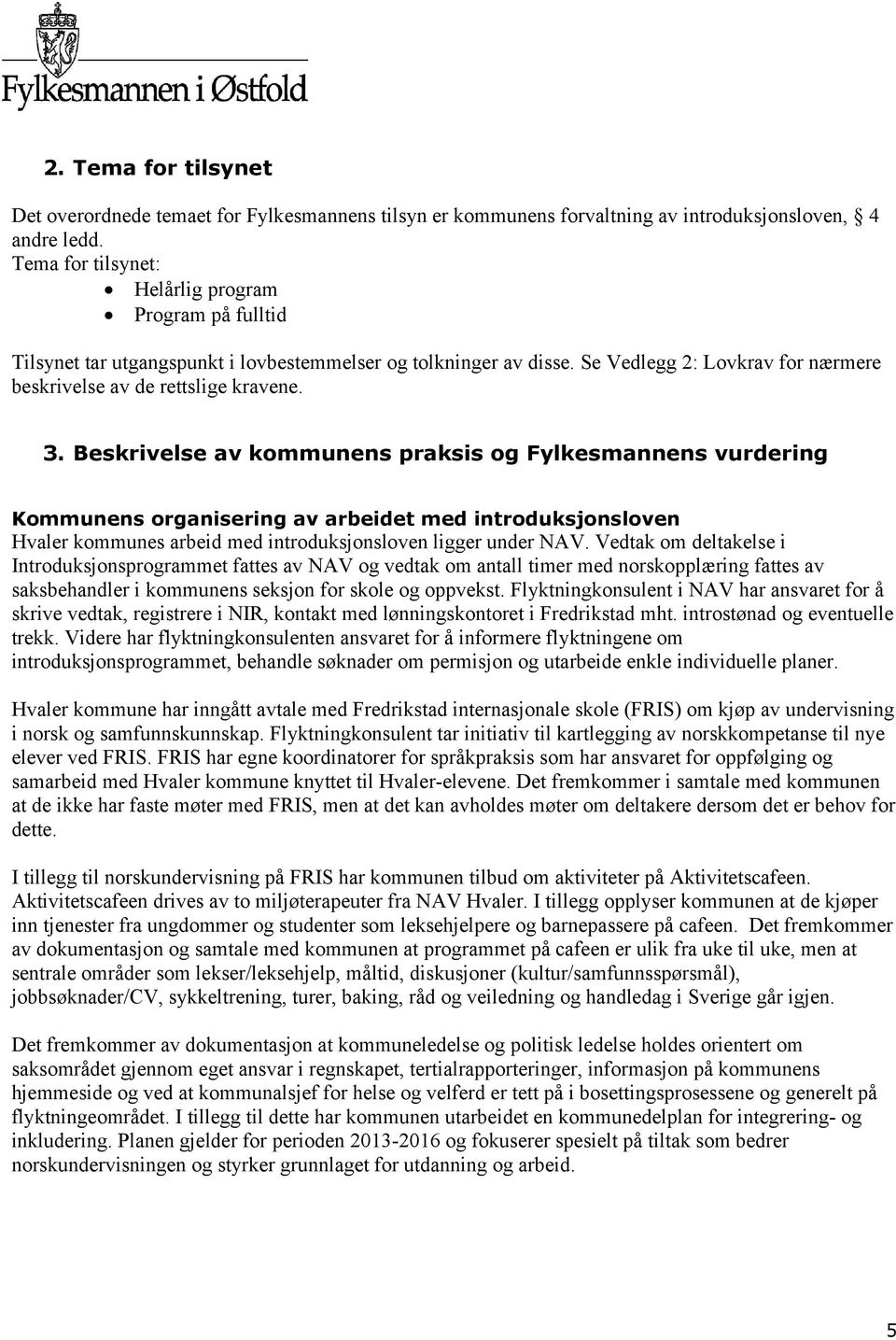 Beskrivelse av kommunens praksis og Fylkesmannens vurdering Kommunens organisering av arbeidet med introduksjonsloven Hvaler kommunes arbeid med introduksjonsloven ligger under NAV.