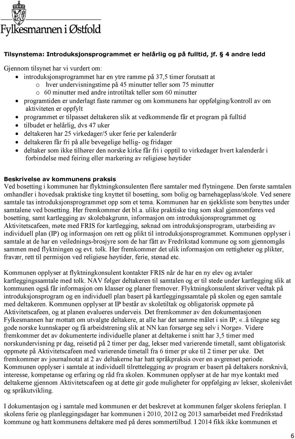 andre introtiltak teller som 60 minutter programtiden er underlagt faste rammer og om kommunens har oppfølging/kontroll av om aktiviteten er oppfylt programmet er tilpasset deltakeren slik at