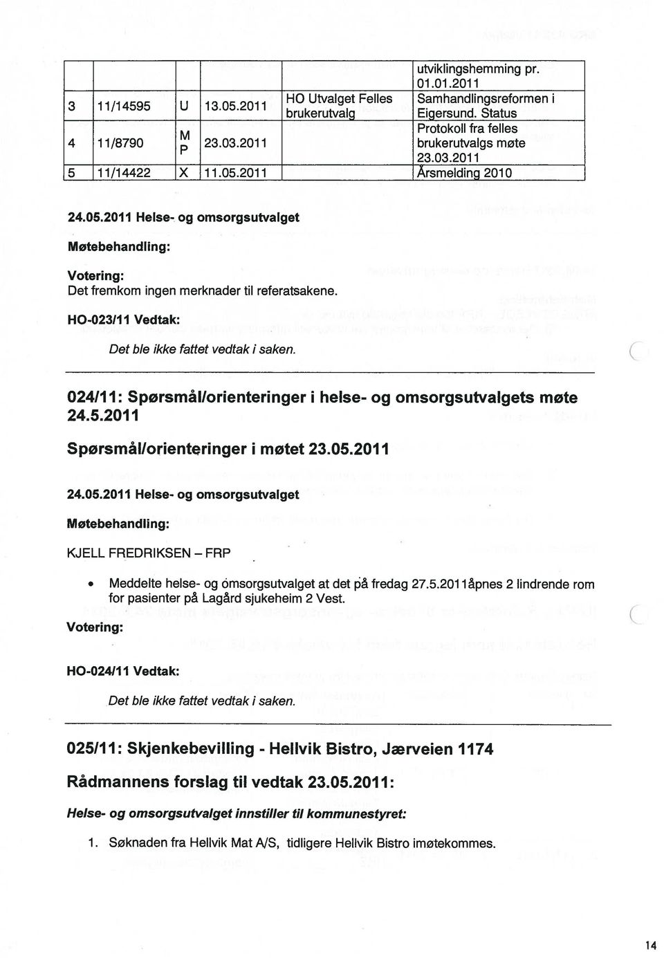 c 024111: Spørsmål/orienteringer i helse- og omsorgsutvalgets mote 24.52011 Spørsmållorienteringer i møtet 23.05.