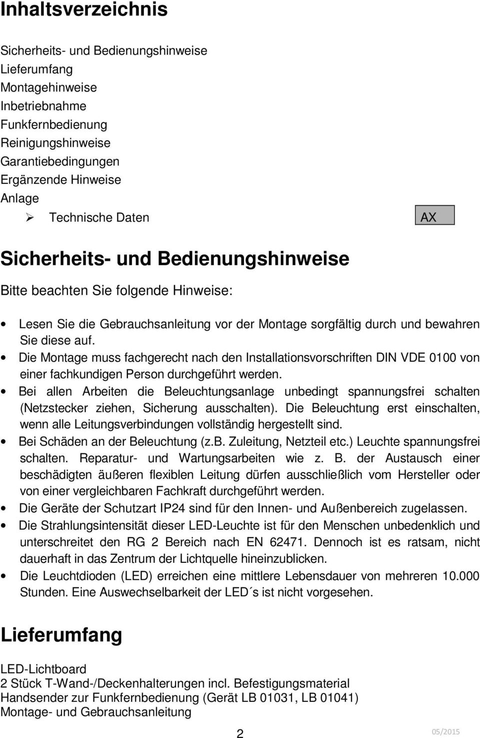 Die Montage muss fachgerecht nach den Installationsvorschriften DIN VDE 0100 von einer fachkundigen Person durchgeführt werden.