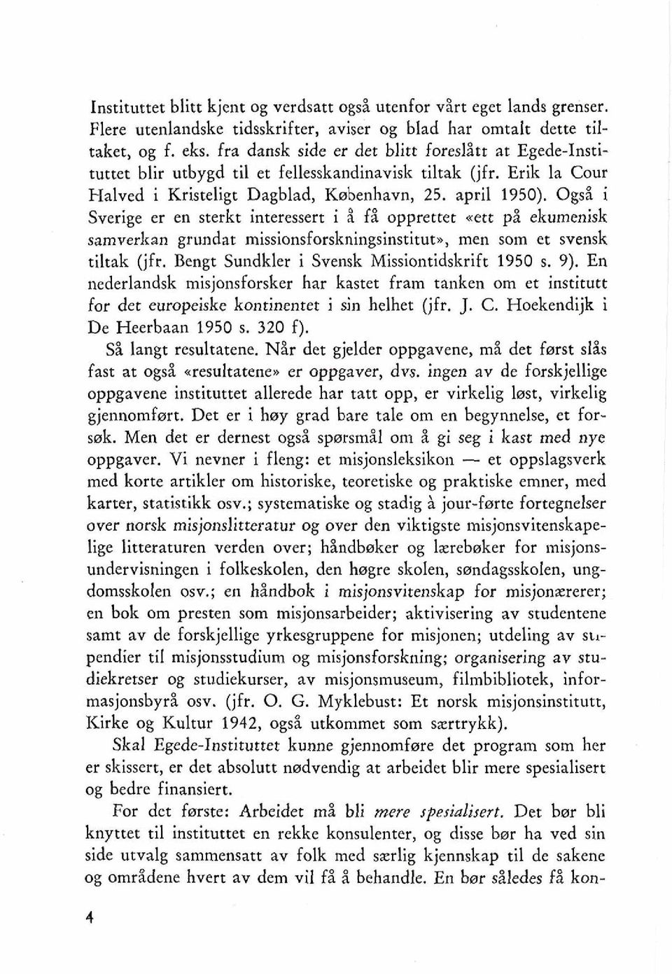 Ogsi i Sverige er en sterkt interessert i % f$ opprettet nett ph ekumenisk samverkan grundat missionsforskningsinstituta, men som et svensk tiltak (jfr.