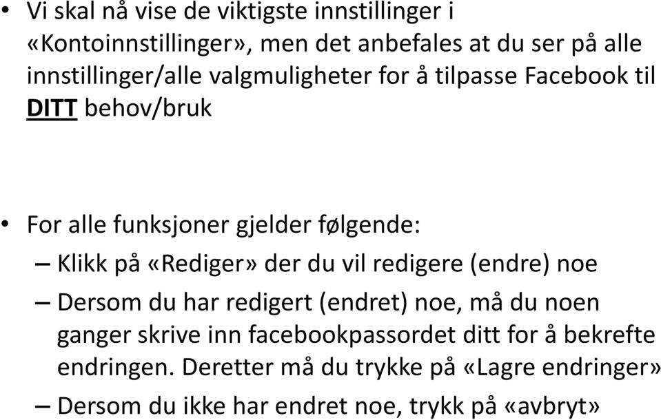 Klikk på «Rediger» der du vil redigere (endre) noe Dersom du har redigert (endret) noe, må du noen ganger skrive inn