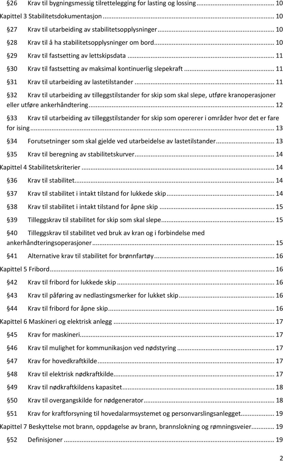 .. 11 31 Krav til utarbeiding av lastetilstander... 11 32 Krav til utarbeiding av tilleggstilstander for skip som skal slepe, utføre kranoperasjoner eller utføre ankerhåndtering.