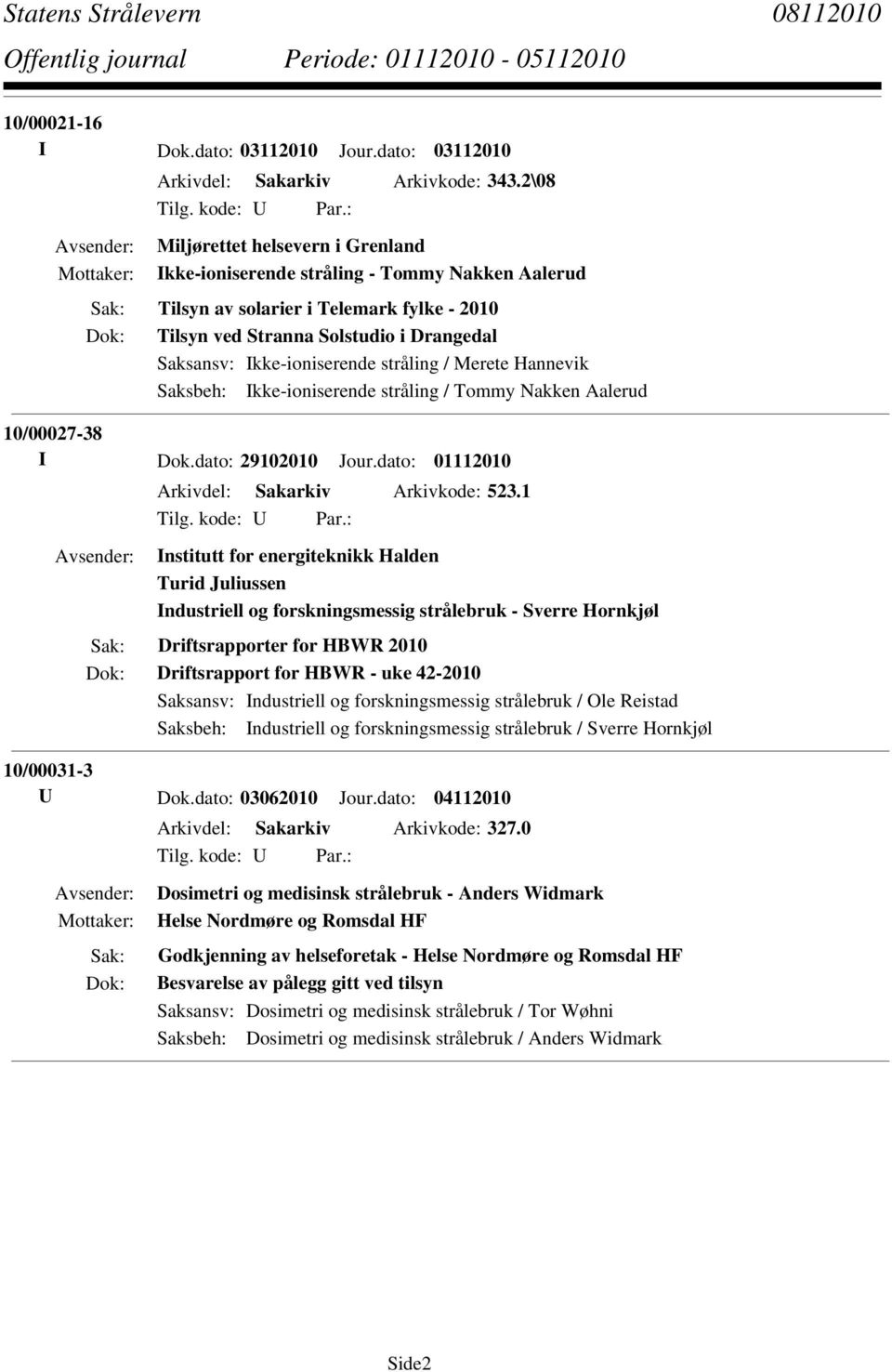 stråling / Tommy Nakken Aalerud 10/00027-38 I Dok.dato: 29102010 Jour.dato: 01112010 Arkivdel: Sakarkiv Arkivkode: 523.