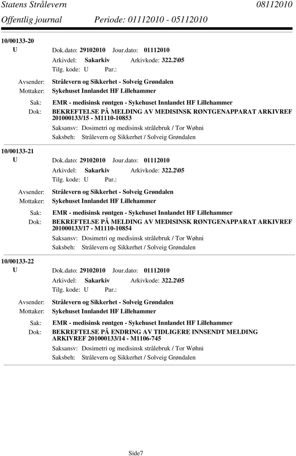 U Dok.dato: 29102010 Jour.dato: 01112010 Arkivdel: Sakarkiv Arkivkode: 322.