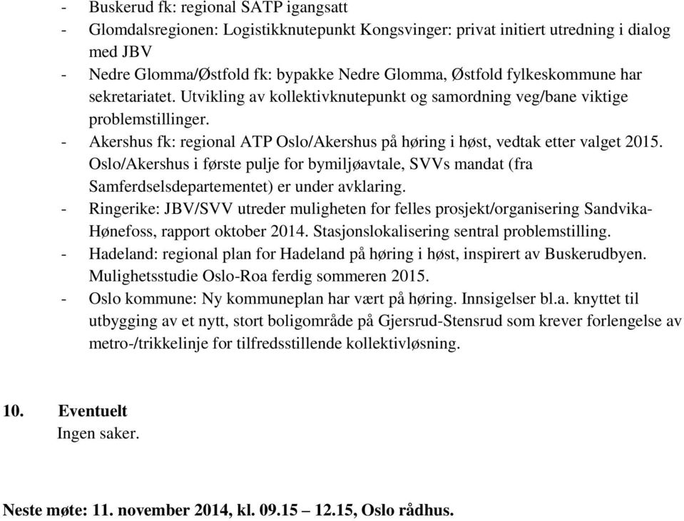 - Akershus fk: regional ATP Oslo/Akershus på høring i høst, vedtak etter valget 2015. Oslo/Akershus i første pulje for bymiljøavtale, SVVs mandat (fra Samferdselsdepartementet) er under avklaring.