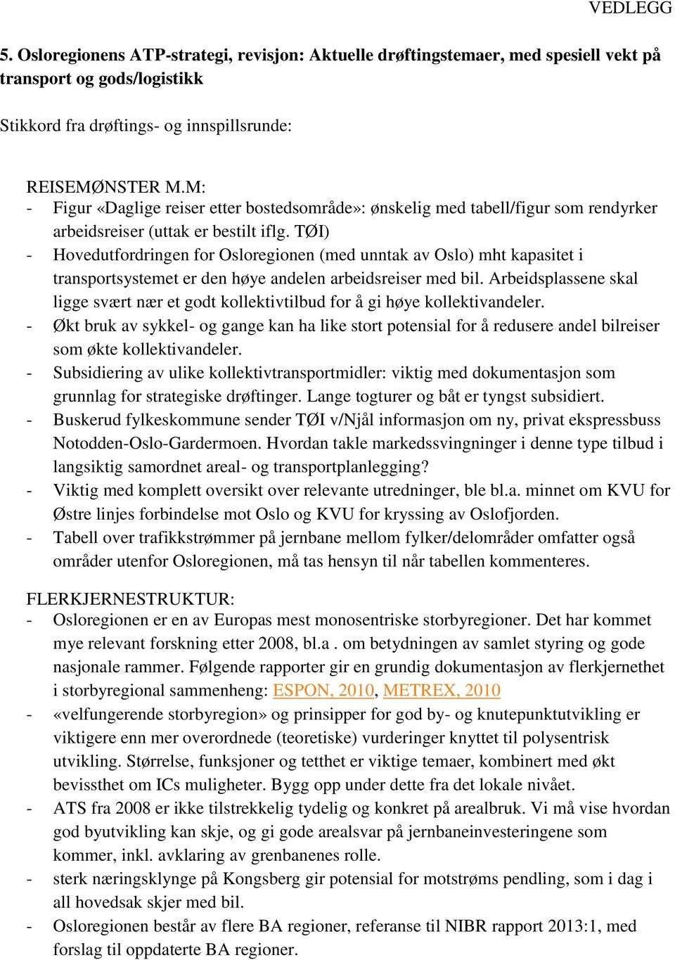 TØI) - Hovedutfordringen for Osloregionen (med unntak av Oslo) mht kapasitet i transportsystemet er den høye andelen arbeidsreiser med bil.