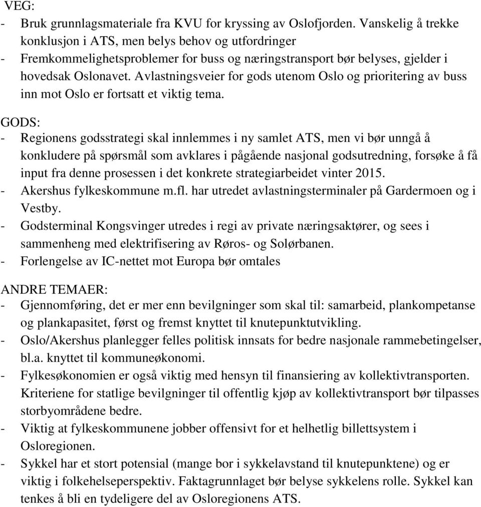 Avlastningsveier for gods utenom Oslo og prioritering av buss inn mot Oslo er fortsatt et viktig tema.