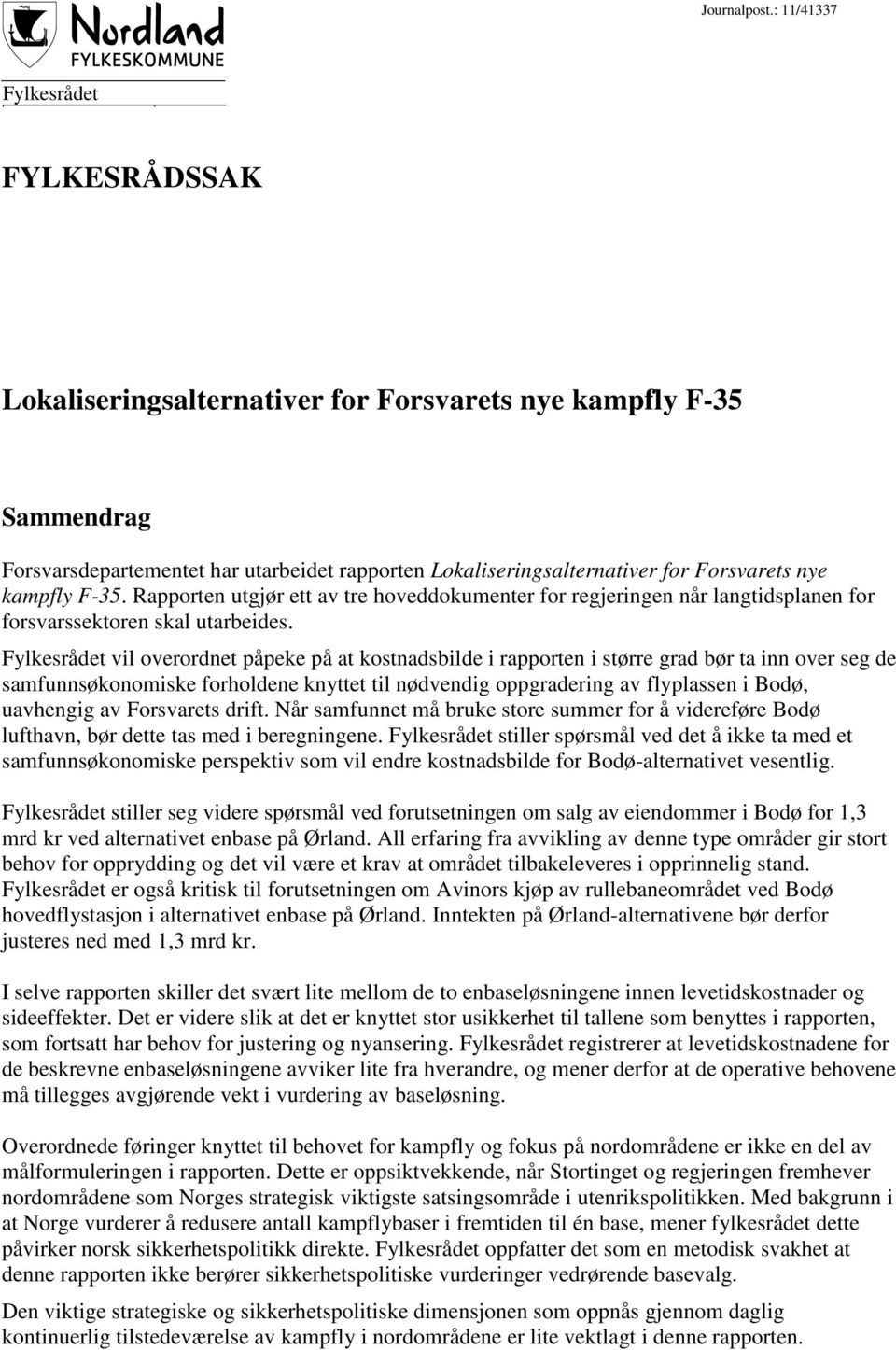 Lokaliseringsalternativer for Forsvarets nye kampfly F-35. Rapporten utgjør ett av tre hoveddokumenter for regjeringen når langtidsplanen for forsvarssektoren skal utarbeides.