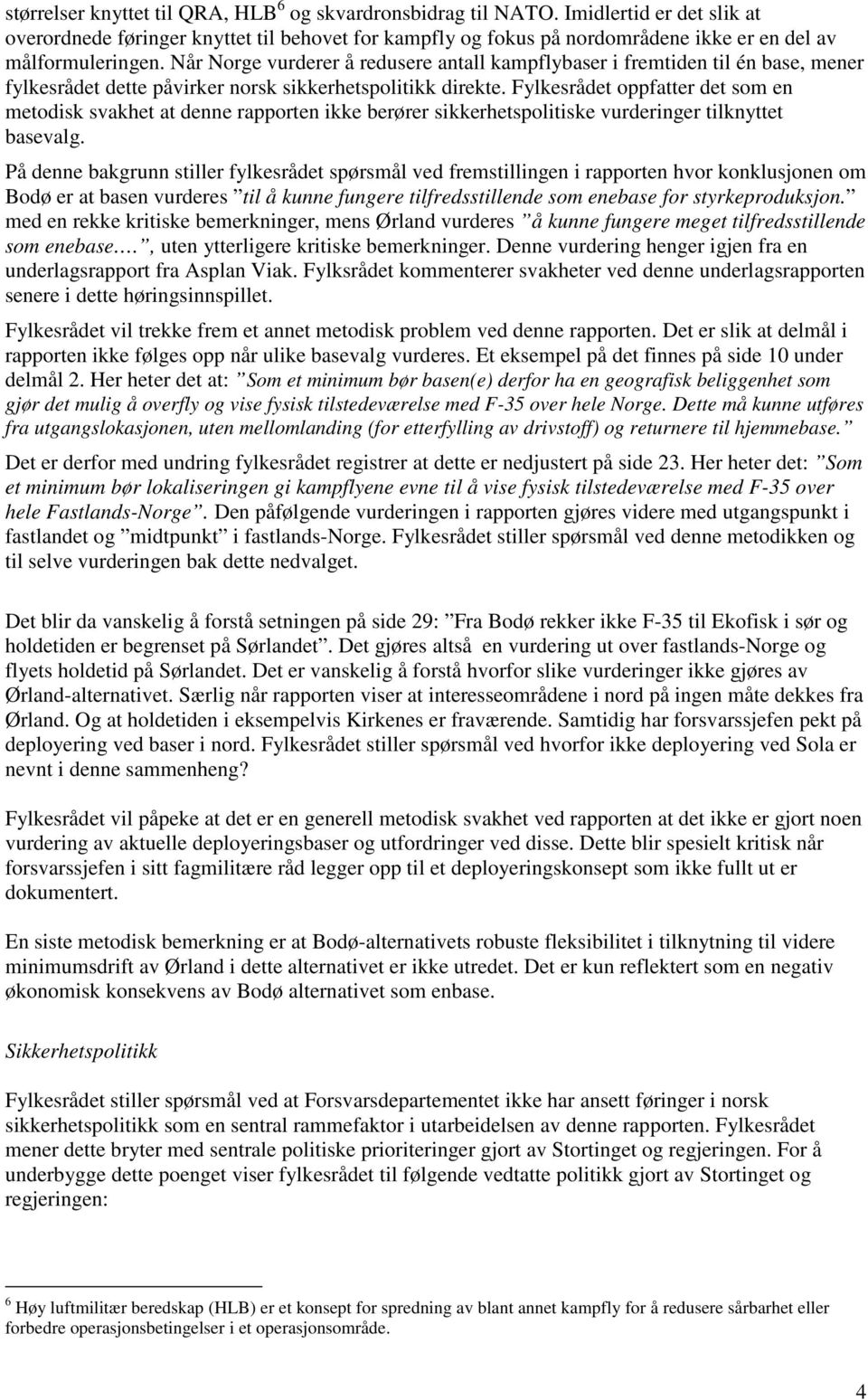 Når Norge vurderer å redusere antall kampflybaser i fremtiden til én base, mener fylkesrådet dette påvirker norsk sikkerhetspolitikk direkte.