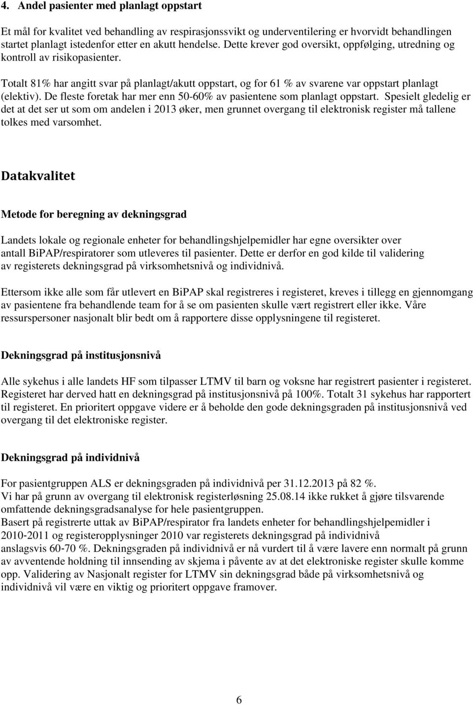 De fleste foretak har mer enn 50-60% av pasientene som planlagt oppstart.