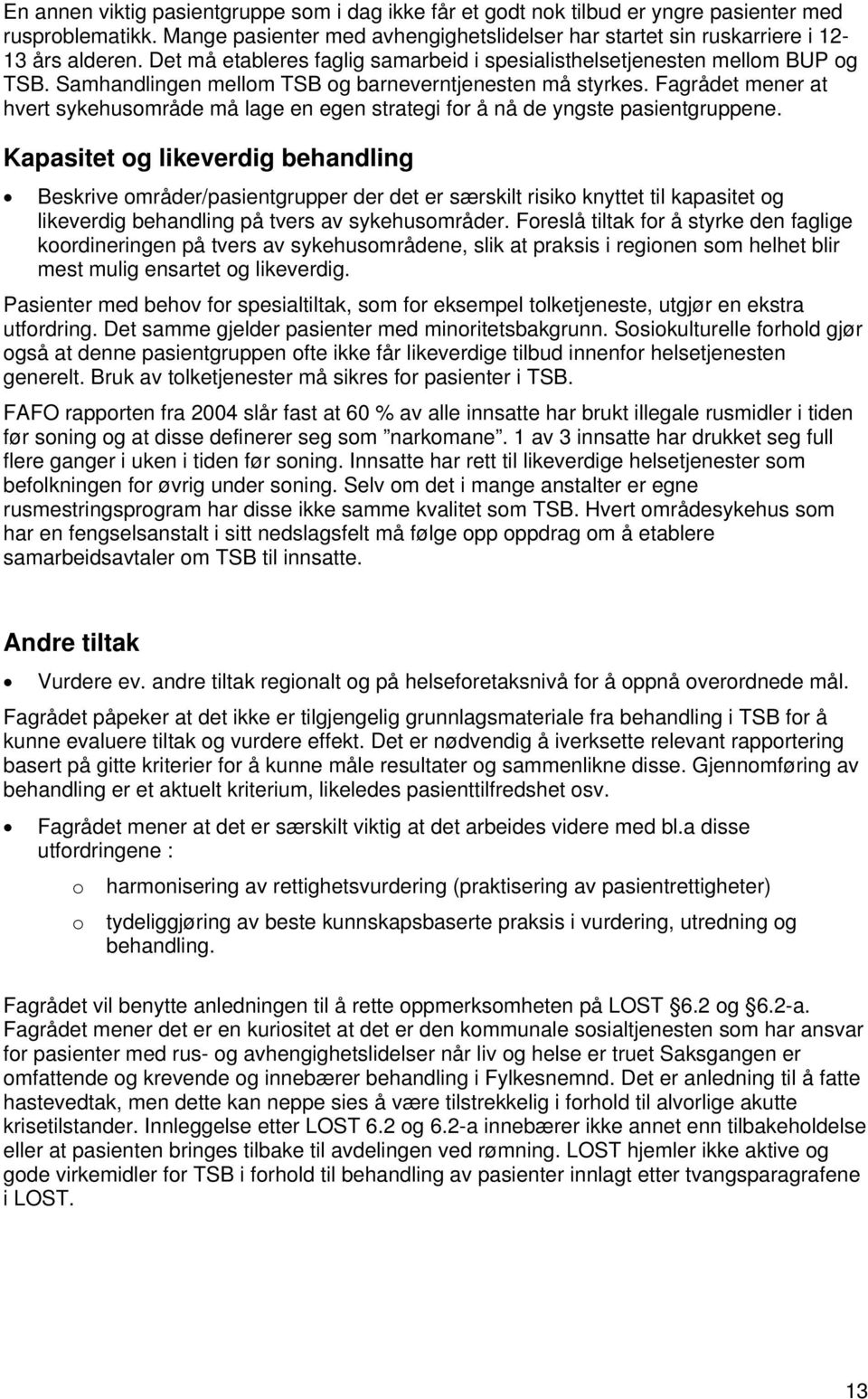 Fagrådet mener at hvert sykehusmråde må lage en egen strategi fr å nå de yngste pasientgruppene.