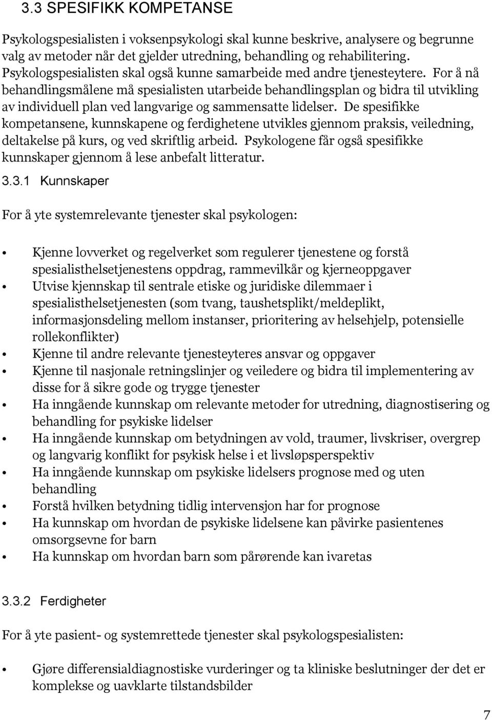 For å nå behandlingsmålene må spesialisten utarbeide behandlingsplan og bidra til utvikling av individuell plan ved langvarige og sammensatte lidelser.