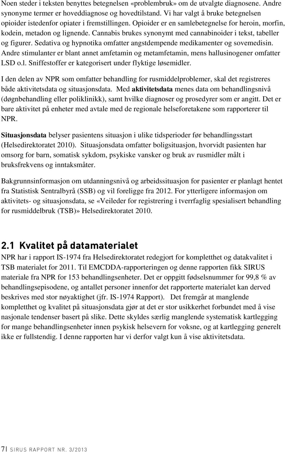 Cannabis brukes synonymt med cannabinoider i tekst, tabeller og figurer. Sedativa og hypnotika omfatter angstdempende medikamenter og sovemedisin.