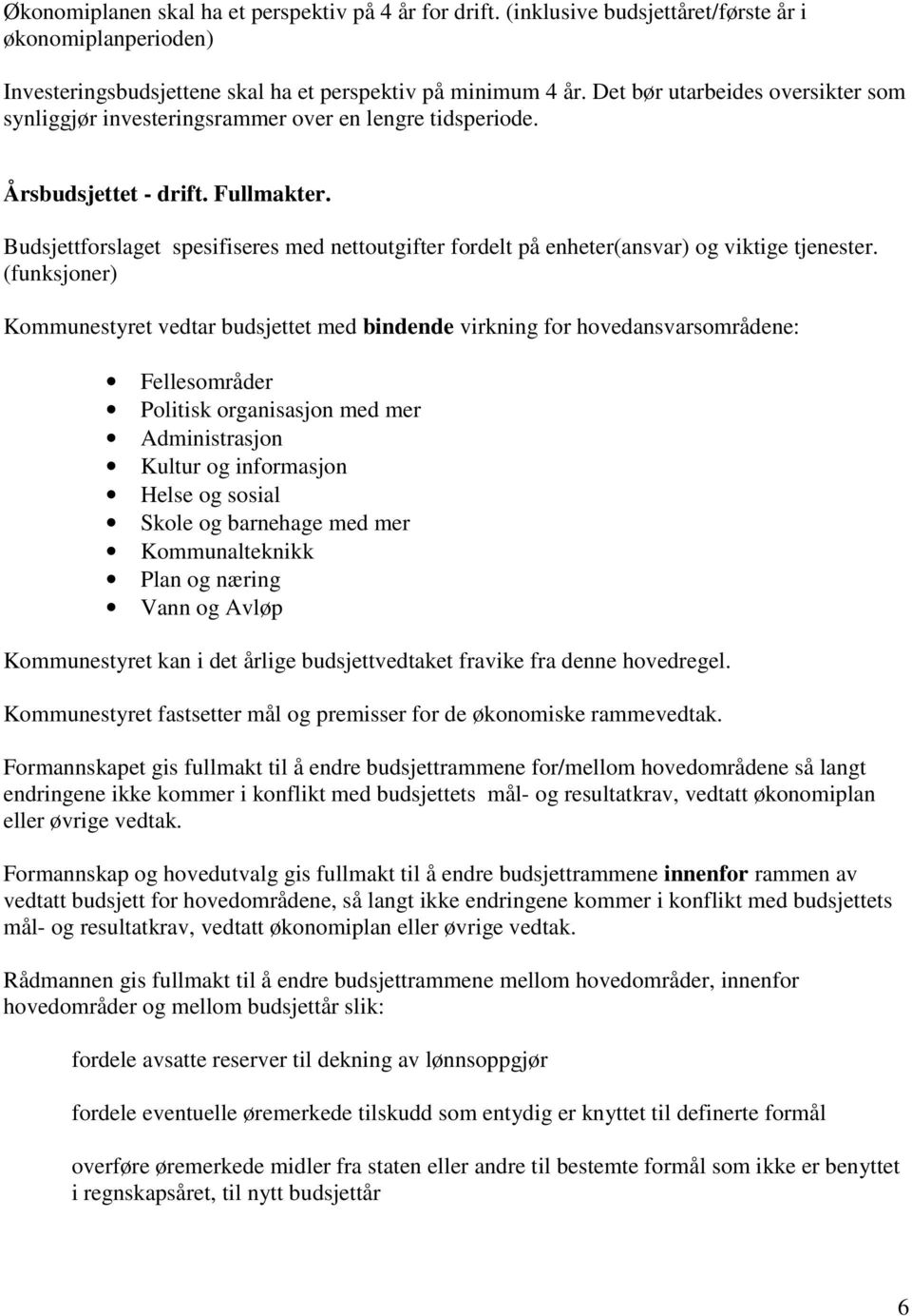 Budsjettforslaget spesifiseres med nettoutgifter fordelt på enheter(ansvar) og viktige tjenester.