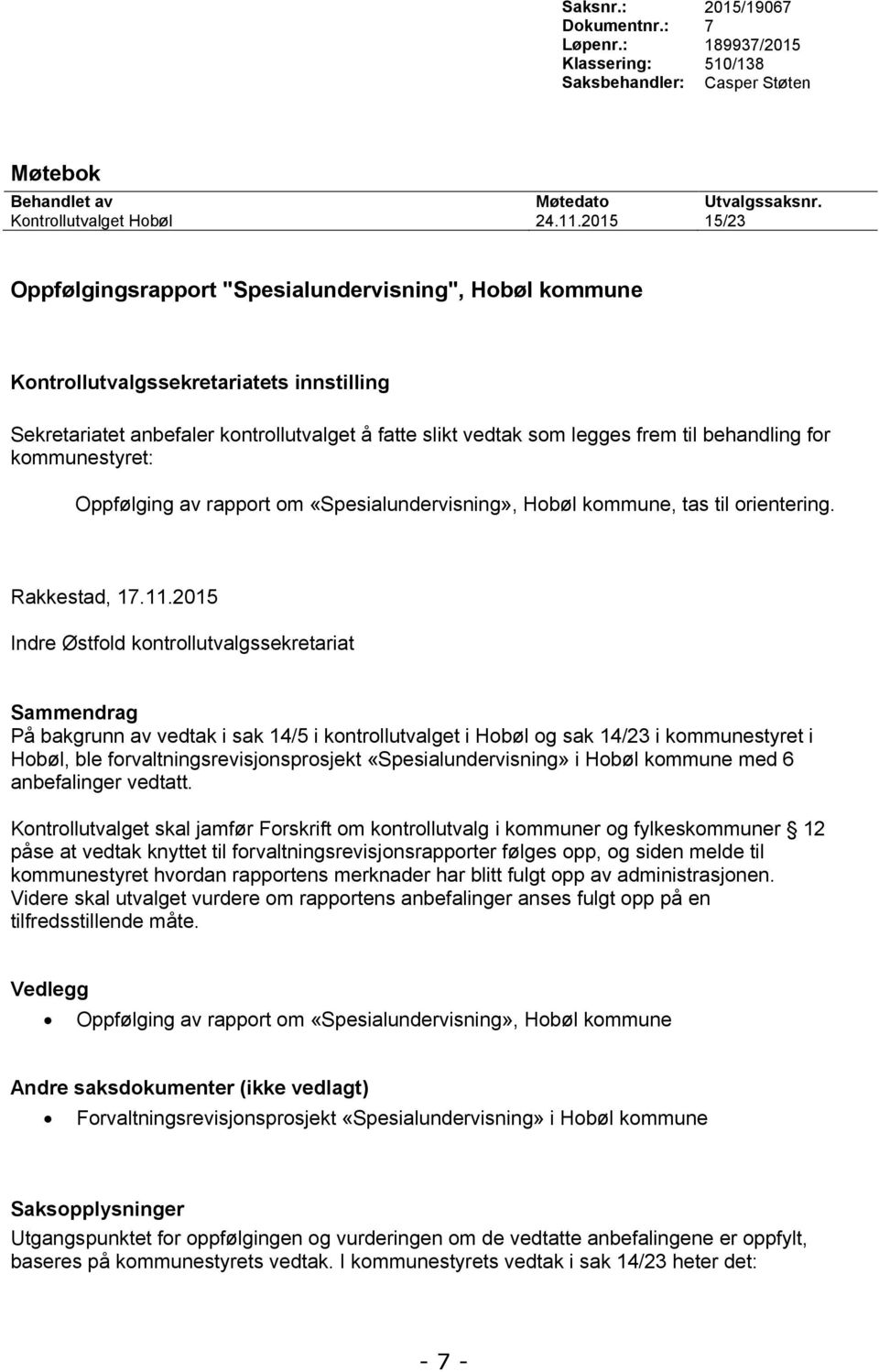 behandling for kommunestyret: Oppfølging av rapport om «Spesialundervisning», Hobøl kommune, tas til orientering. Rakkestad, 17.11.