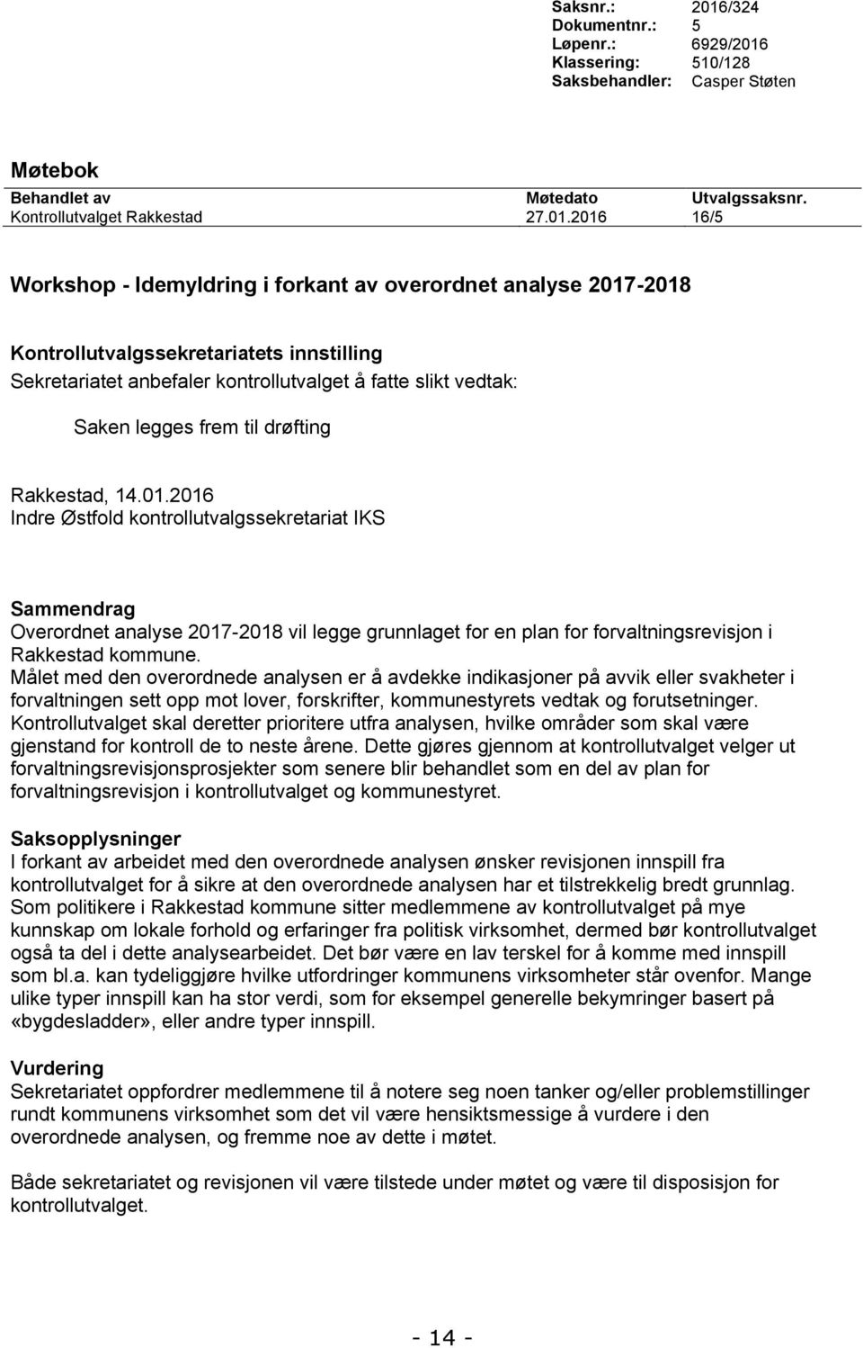 Klassering: 510/128 Saksbehandler: Casper Støten Møtebok Behandlet av Møtedato Utvalgssaksnr. Kontrollutvalget Rakkestad 27.01.