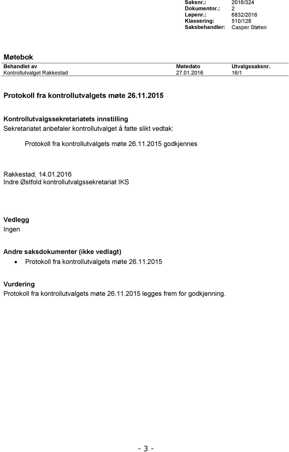 2015 Kontrollutvalgssekretariatets innstilling Sekretariatet anbefaler kontrollutvalget å fatte slikt vedtak: Protokoll fra kontrollutvalgets møte 26.11.