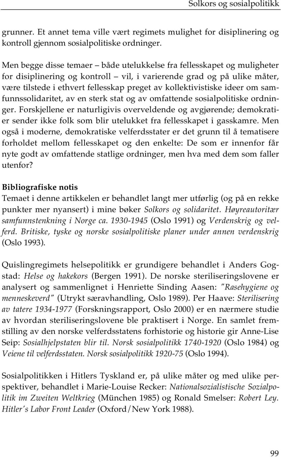 kollektivistiske ideer om samfunnssolidaritet, av en sterk stat og av omfattende sosialpolitiske ordninger.