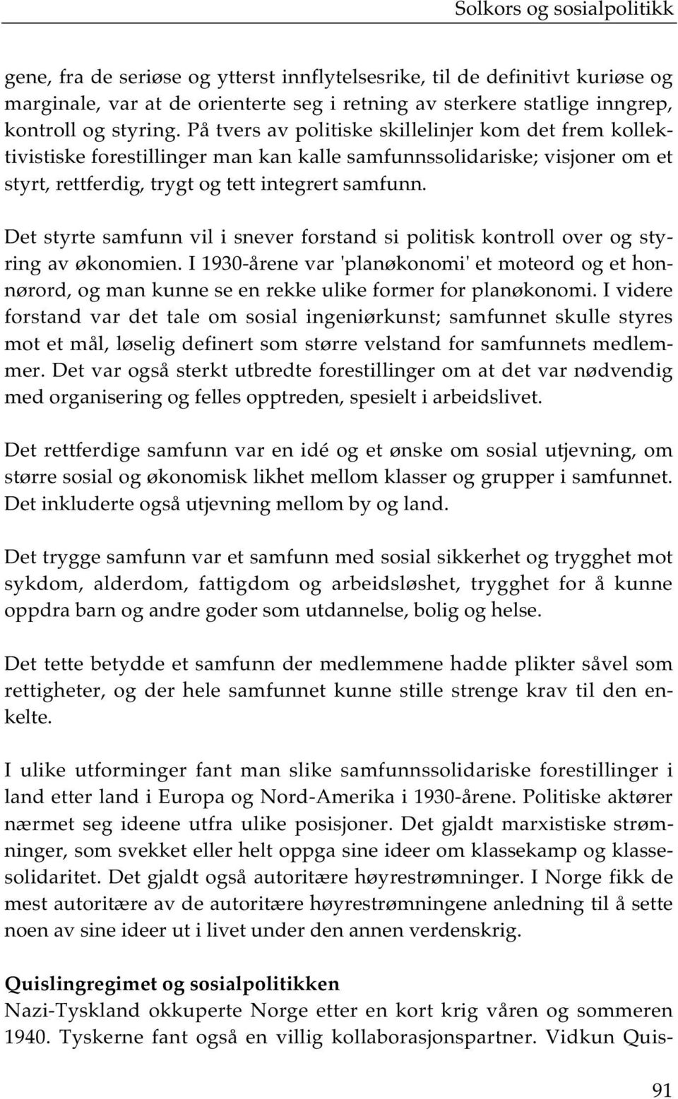 Det styrte samfunn vil i snever forstand si politisk kontroll over og styring av økonomien.