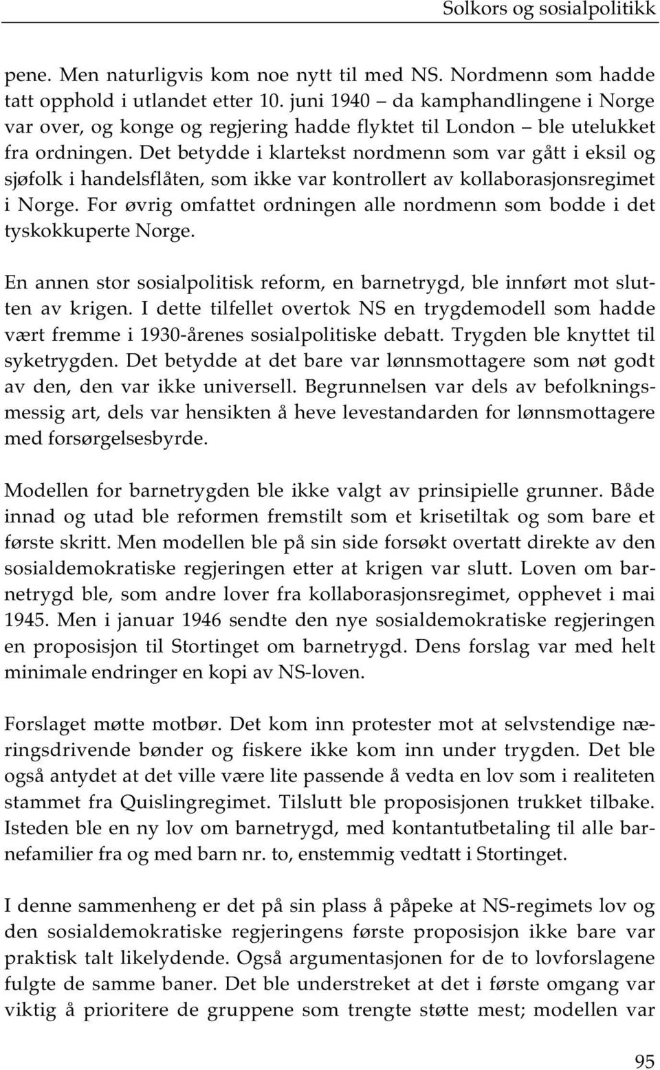 Det betydde i klartekst nordmenn som var gått i eksil og sjøfolk i handelsflåten, som ikke var kontrollert av kollaborasjonsregimet i Norge.