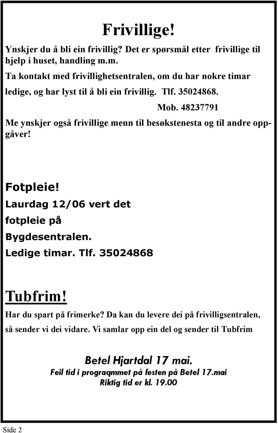 Ledige timar. Tlf. 35024868 Tubfrim! Har du spart på frimerke? Da kan du levere dei på frivilligsentralen, så sender vi dei vidare.